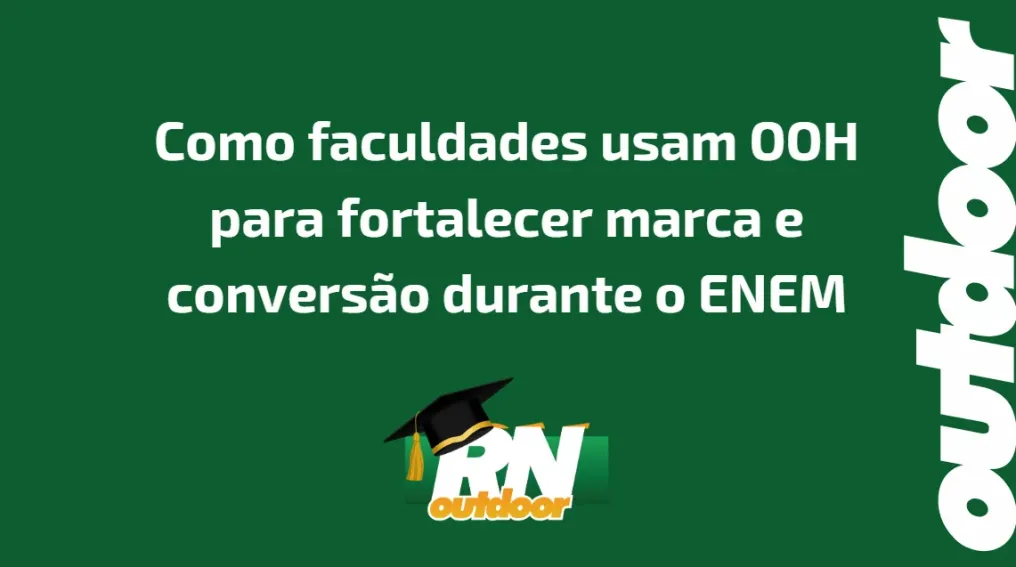 Como faculdades usam OOH para fortalecer marca e convers&atilde;o durante o ENEM