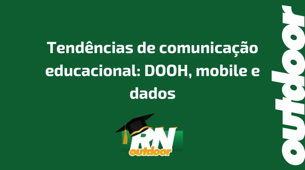 Tend&ecirc;ncias de comunica&ccedil;&atilde;o educacional: DOOH, mobile e dados