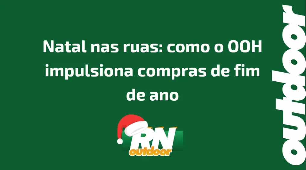 Natal nas ruas: como o OOH impulsiona compras de fim de ano