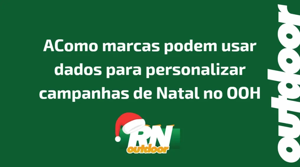 AComo marcas podem usar dados para personalizar campanhas de Natal no OOH