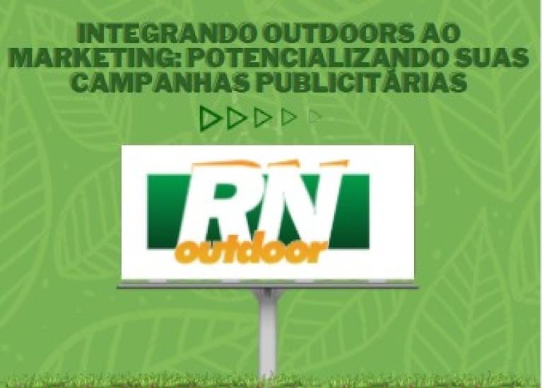 Integrando Outdoors ao Marketing: Potencializando suas Campanhas Publicit&aacute;rias