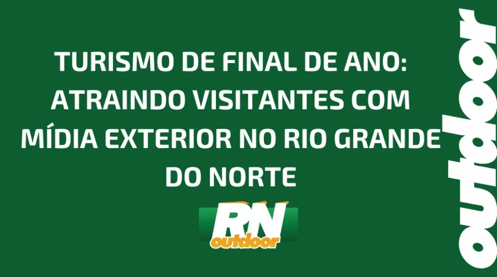 TURISMO DE FINAL DE ANO: ATRAINDO VISITANTES COM M&Iacute;DIA EXTERIOR NO RIO GRANDE DO NORTE