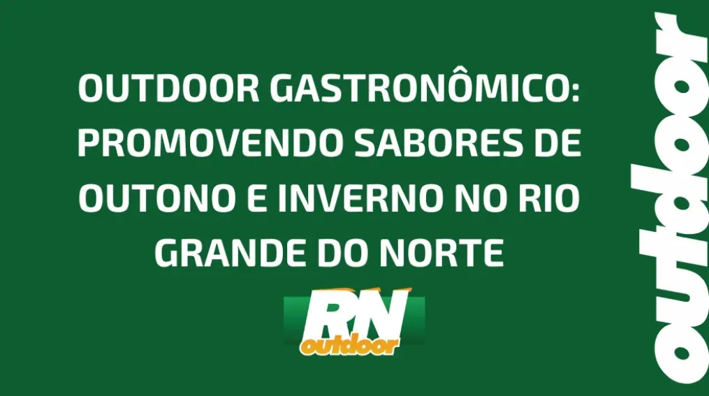 OUTDOOR GASTRON&Ocirc;MICO: PROMOVENDO SABORES DE OUTONO E INVERNO NO RIO GRANDE DO NORTE