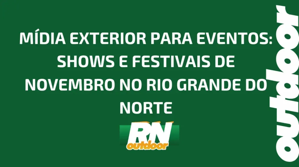 M&Iacute;DIA EXTERIOR PARA EVENTOS: SHOWS E FESTIVAIS DE NOVEMBRO NO RIO GRANDE DO NORTE
