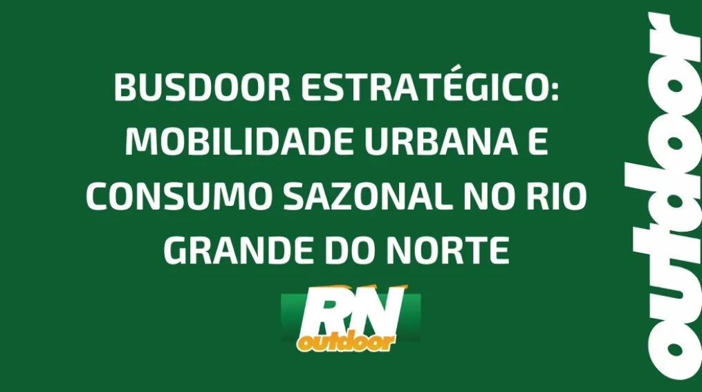 BUSDOOR ESTRAT&Eacute;GICO: MOBILIDADE URBANA E CONSUMO SAZONAL NO RIO GRANDE DO NORTE