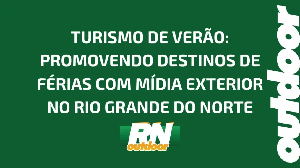 TURISMO DE VER&Atilde;O: PROMOVENDO DESTINOS DE F&Eacute;RIAS COM M&Iacute;DIA EXTERIOR NO RIO GRANDE DO NORTE