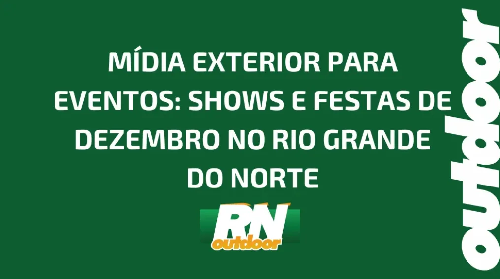 M&Iacute;DIA EXTERIOR PARA EVENTOS: SHOWS E FESTAS DE DEZEMBRO NO RIO GRANDE DO NORTE