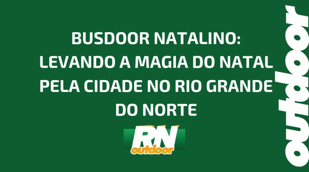 BUSDOOR NATALINO: LEVANDO A MAGIA DO NATAL PELA CIDADE NO RIO GRANDE DO NORTE