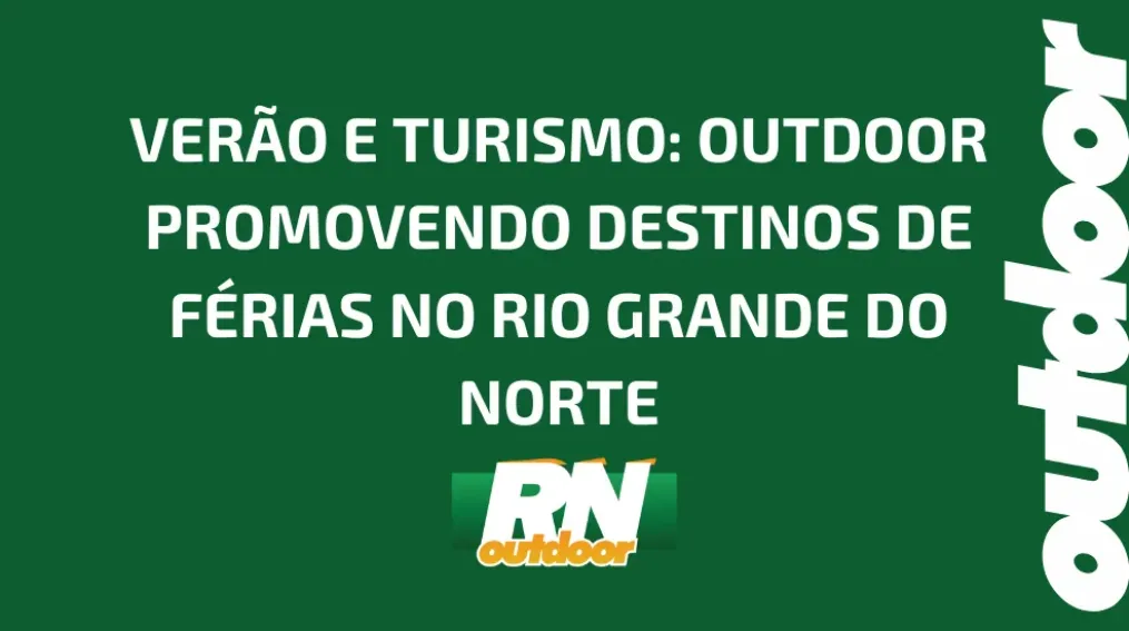 VER&Atilde;O E TURISMO: OUTDOOR PROMOVENDO DESTINOS DE F&Eacute;RIAS NO RIO GRANDE DO NORTE