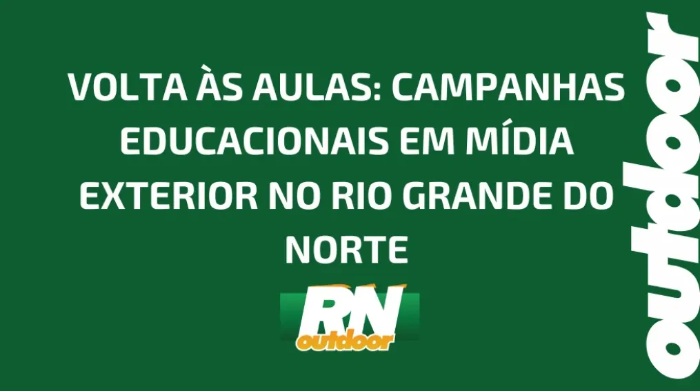 VOLTA &Agrave;S AULAS: CAMPANHAS EDUCACIONAIS EM M&Iacute;DIA EXTERIOR NO RIO GRANDE DO NORTE
