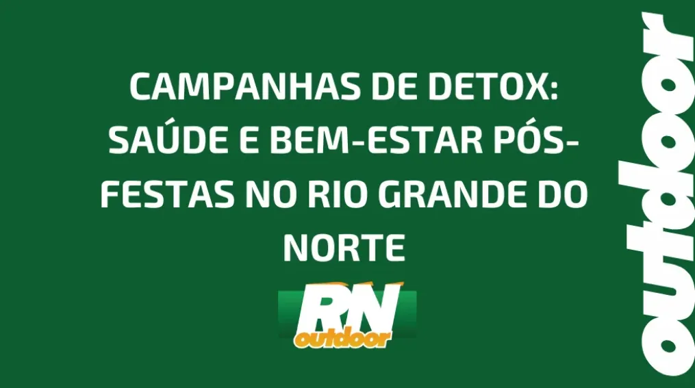 CAMPANHAS DE DETOX: SA&Uacute;DE E BEM-ESTAR P&Oacute;S-FESTAS NO RIO GRANDE DO NORTE