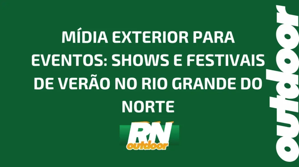 M&Iacute;DIA EXTERIOR PARA EVENTOS: SHOWS E FESTIVAIS DE VER&Atilde;O NO RIO GRANDE DO NORTE