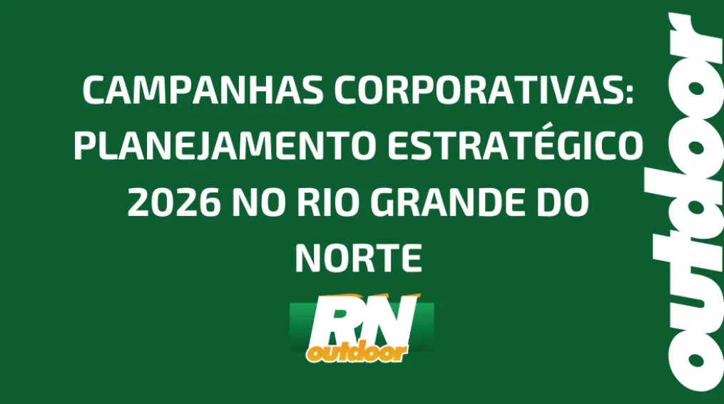 CAMPANHAS CORPORATIVAS: PLANEJAMENTO ESTRAT&Eacute;GICO 2026 NO RIO GRANDE DO NORTE