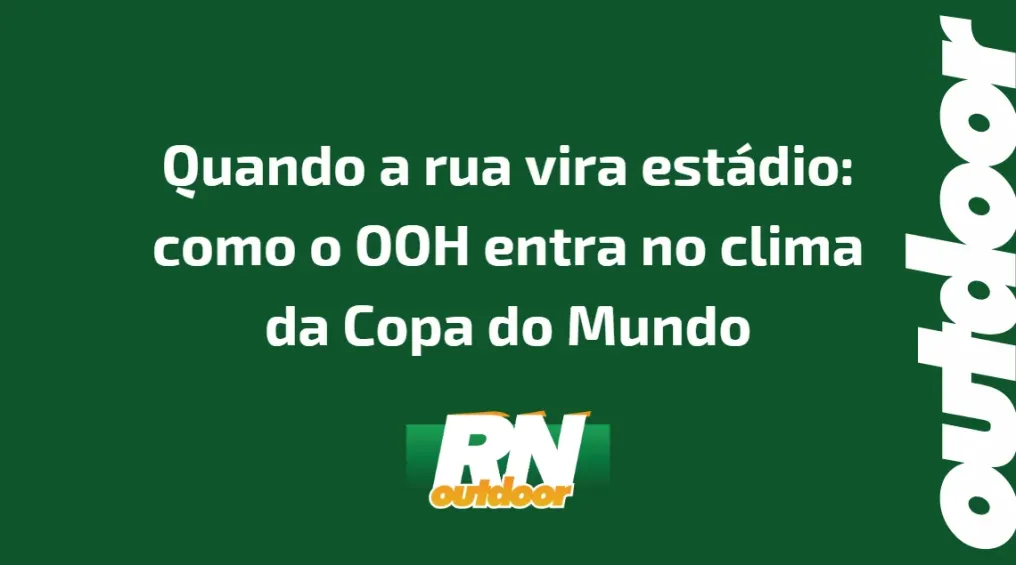 Quando a rua vira est&aacute;dio: como o OOH entra no clima da Copa do Mundo