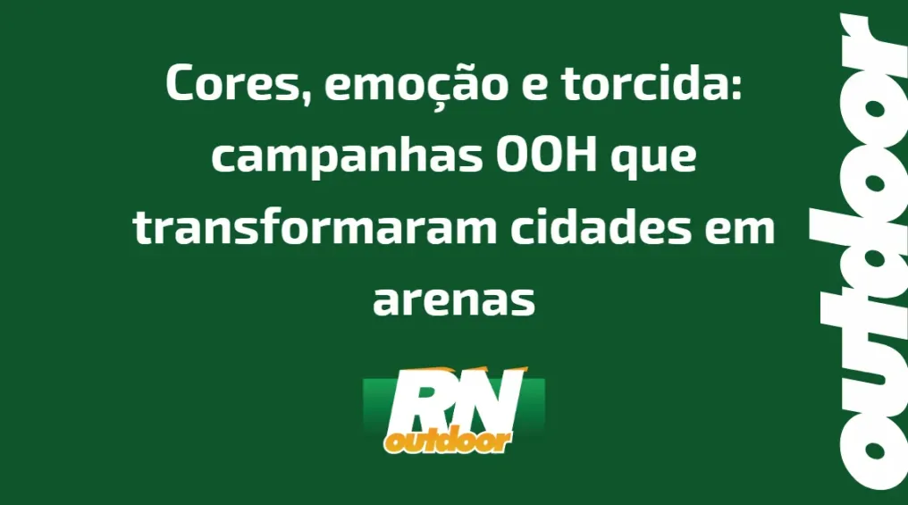 Cores, emo&ccedil;&atilde;o e torcida: campanhas OOH que transformaram cidades em arenas