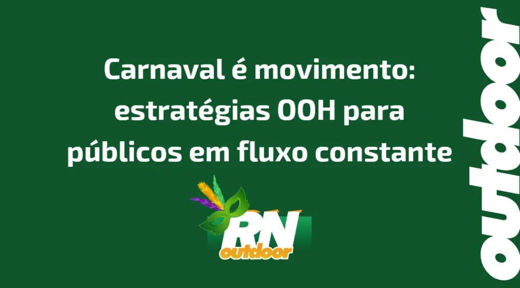 Carnaval &eacute; movimento: estrat&eacute;gias OOH para p&uacute;blicos em fluxo constante