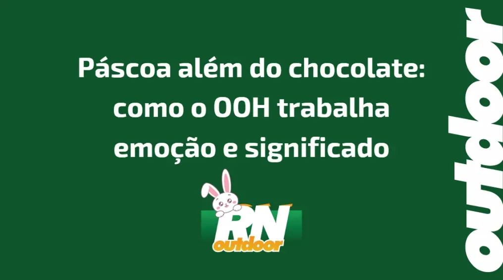 P&aacute;scoa al&eacute;m do chocolate: como o OOH trabalha emo&ccedil;&atilde;o e significado