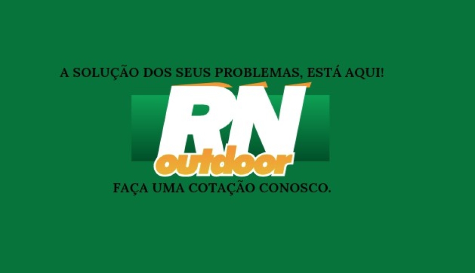 CONTRATE UMA EMPRESA ESPECIALIZADA COMO A RN OUTDOOR E GARANTA UM SERVI&Ccedil;O DE QUALIDADE