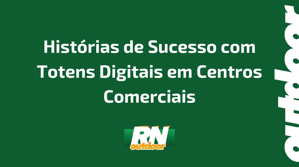 Hist&oacute;rias de Sucesso com Totens Digitais em Centros Comerciais
