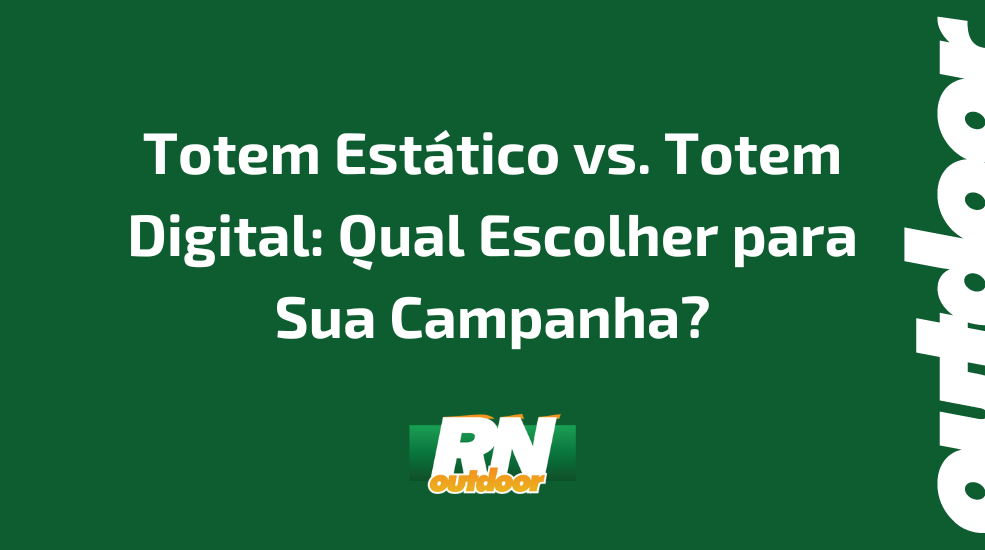 Totem Est&aacute;tico vs. Totem Digital: Qual Escolher para Sua Campanha?