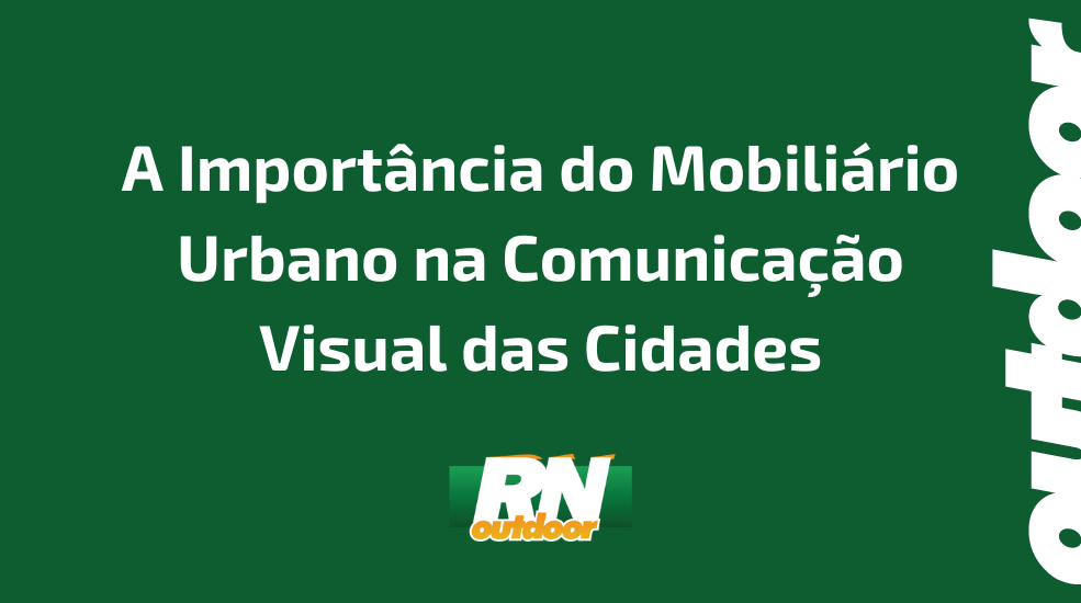 A Import&acirc;ncia do Mobili&aacute;rio Urbano na Comunica&ccedil;&atilde;o Visual das Cidades