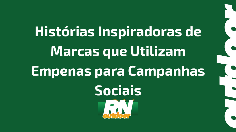 Hist&oacute;rias Inspiradoras de Marcas que Utilizam Empenas para Campanhas Sociais