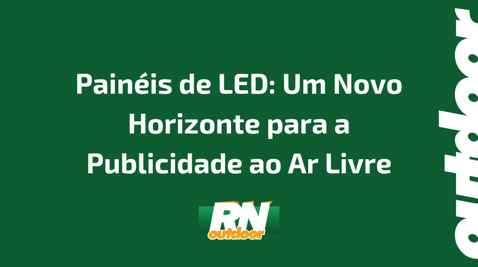 Pain&eacute;is de LED: Um Novo Horizonte para a Publicidade ao Ar Livre