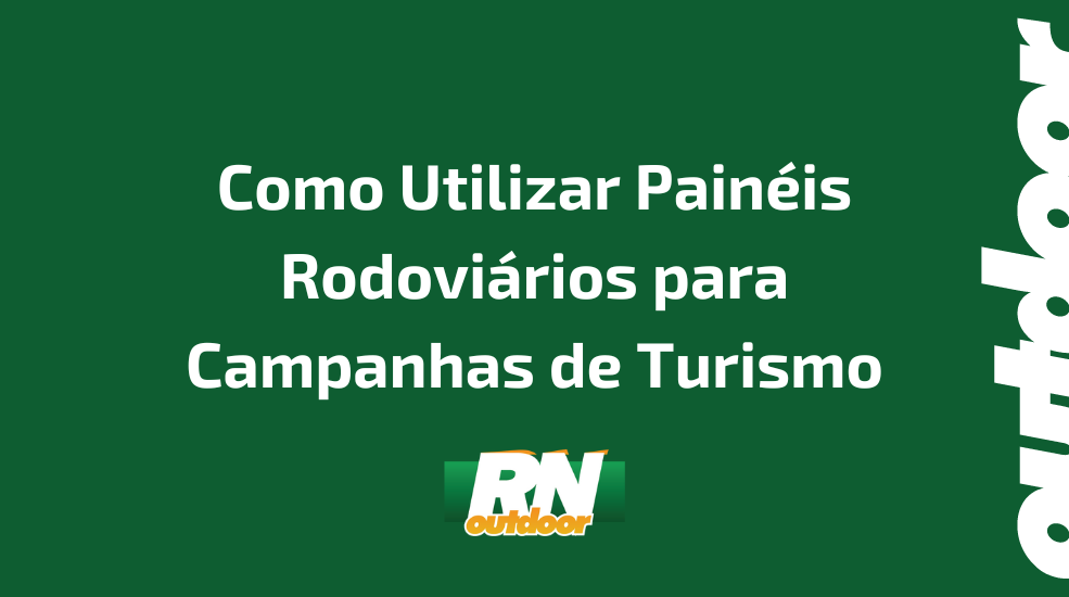 Como Utilizar Pain&eacute;is Rodovi&aacute;rios para Campanhas de Turismo