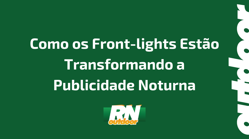 Como os Front-lights Est&atilde;o Transformando a Publicidade Noturna
