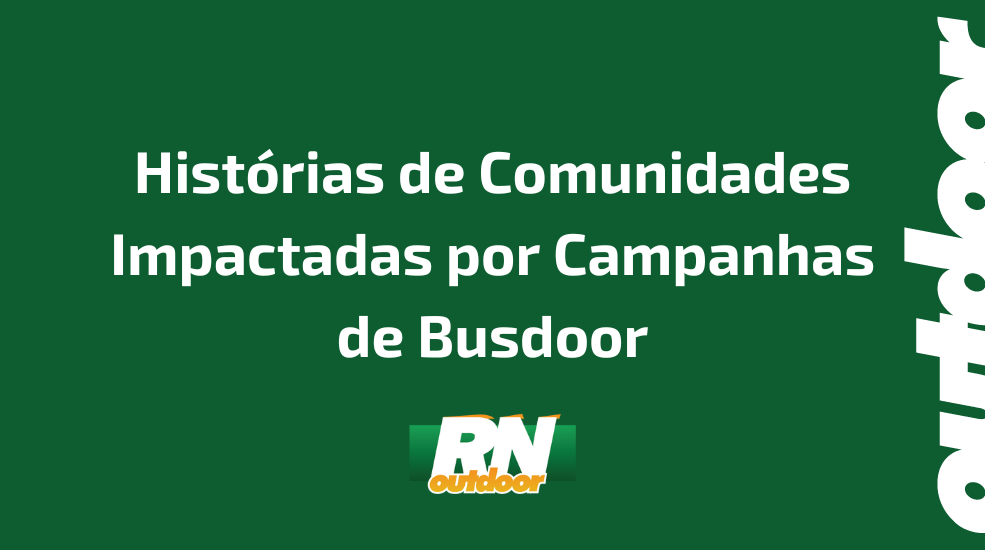 Hist&oacute;rias de Comunidades Impactadas por Campanhas de Busdoor