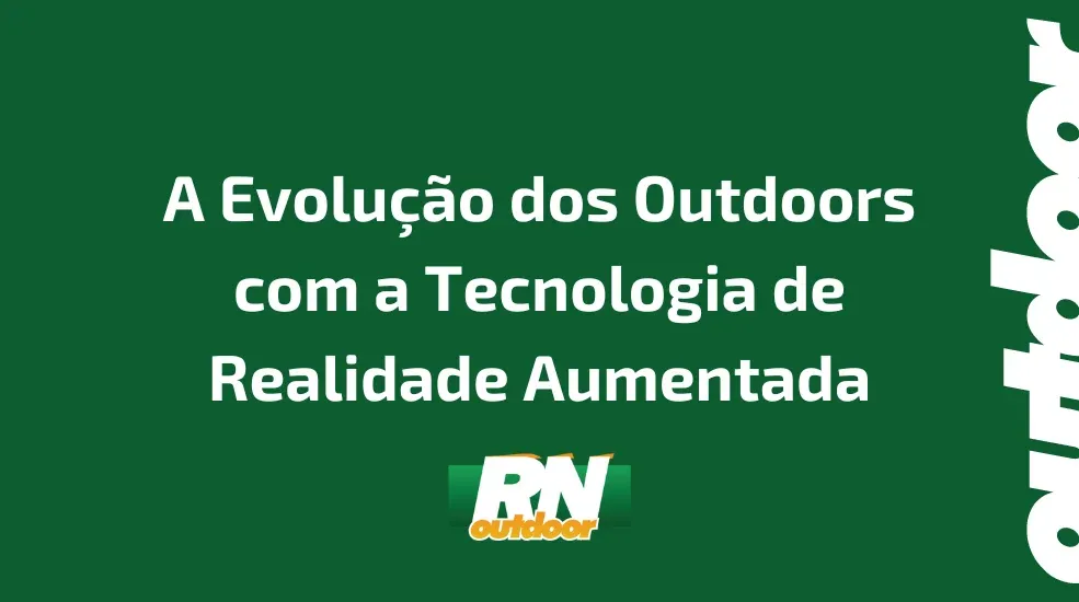 A Evolu&ccedil;&atilde;o dos Outdoors com a Tecnologia de Realidade Aumentada