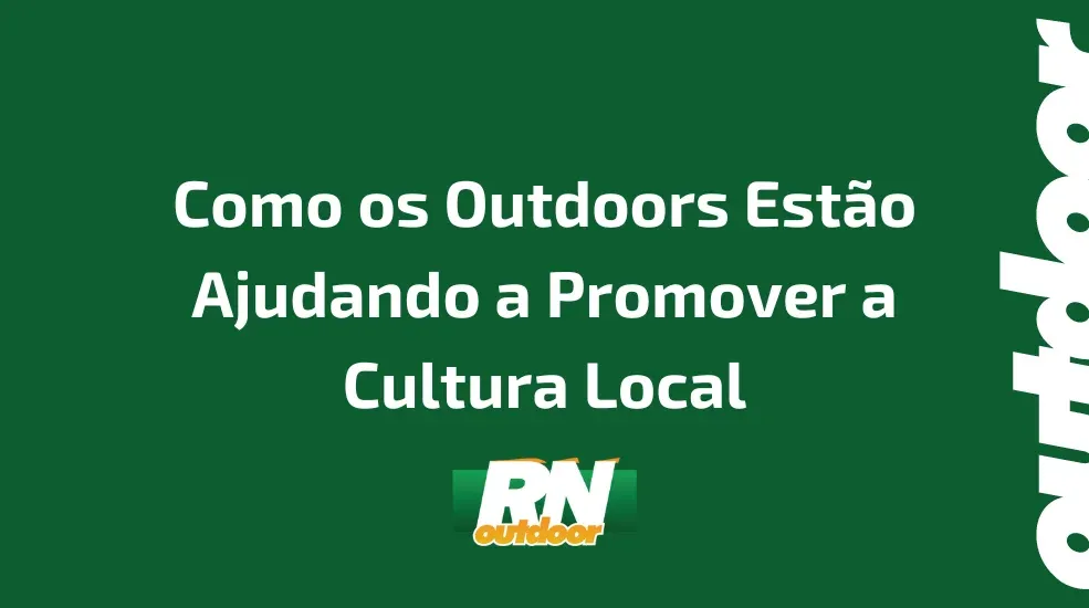 Como os Outdoors Est&atilde;o Ajudando a Promover a Cultura Local