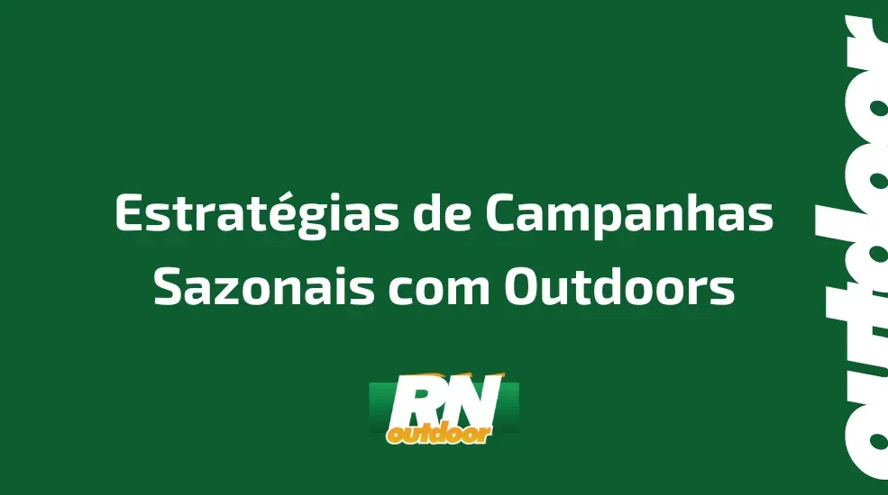 Estrat&eacute;gias de Campanhas Sazonais com Outdoors