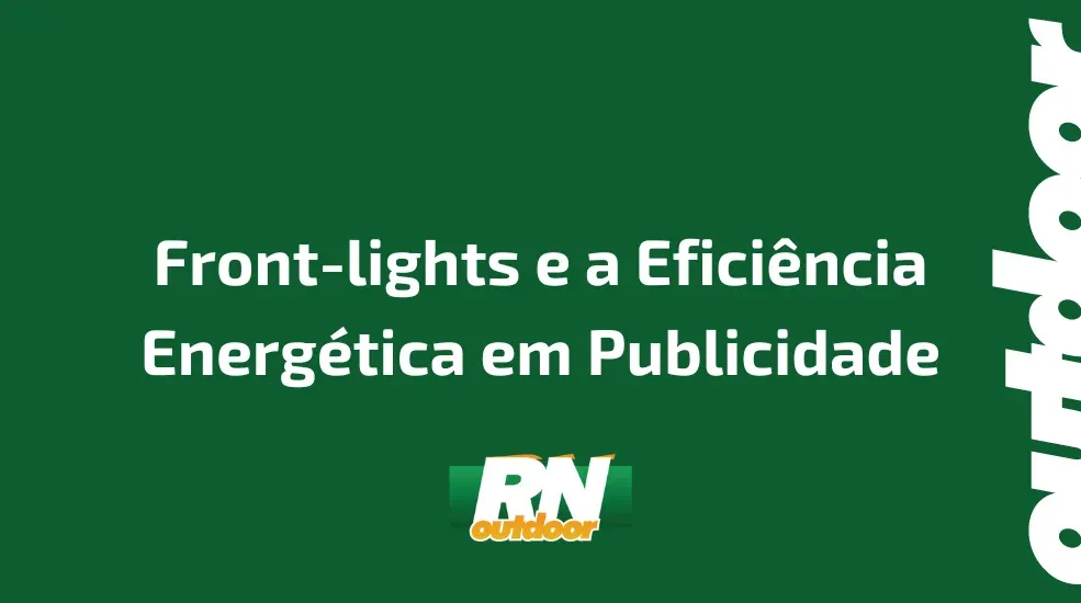 Front-lights e a Efici&ecirc;ncia Energ&eacute;tica em Publicidade