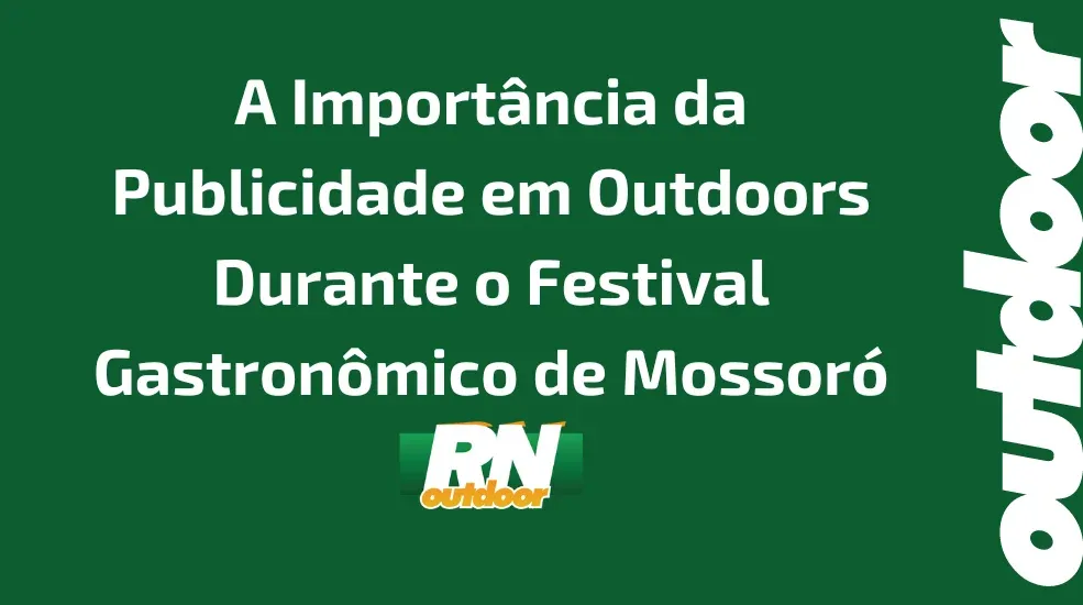 A Import&acirc;ncia da Publicidade em Outdoors Durante o Festival Gastron&ocirc;mico de Mossor&oacute;