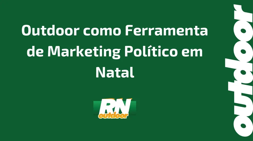 Outdoor como Ferramenta de Marketing Pol&iacute;tico em Natal