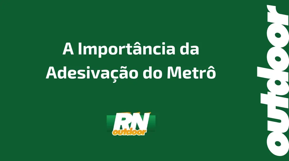A Import&acirc;ncia da Adesiva&ccedil;&atilde;o do Metr&ocirc;