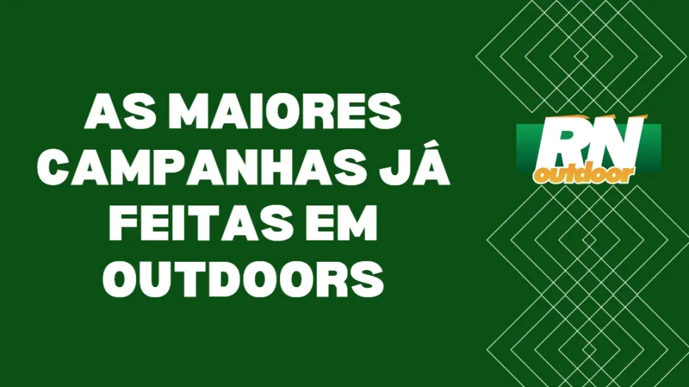 AS MAIORES CAMPANHAS J&Aacute; FEITAS EM OUTDOORS