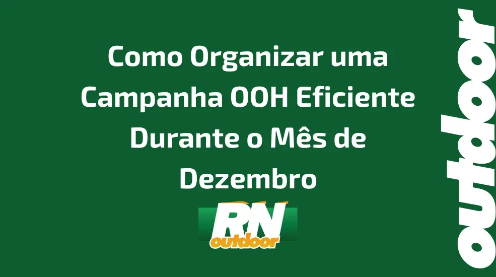 Como Organizar uma Campanha OOH Eficiente Durante o M&ecirc;s de Dezembro