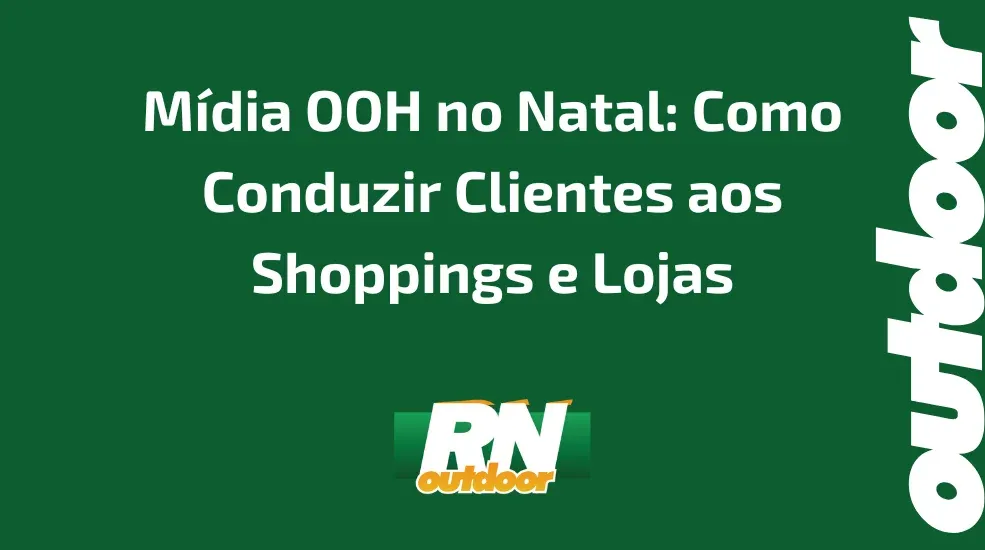 M&iacute;dia OOH no Natal: Como Conduzir Clientes aos Shoppings e Lojas