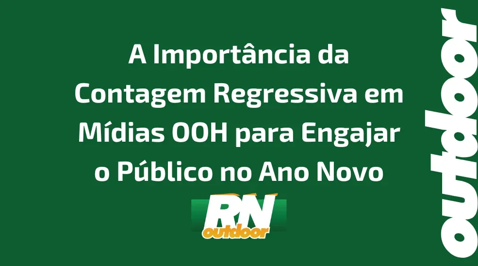A Import&acirc;ncia da Contagem Regressiva em M&iacute;dias OOH para Engajar o P&uacute;blico no Ano Novo