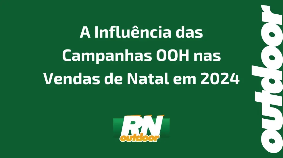 A Influ&ecirc;ncia das Campanhas OOH nas Vendas de Natal em 2024