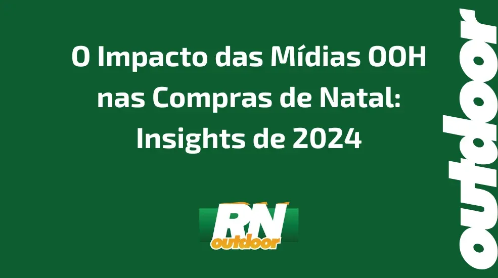 O Impacto das M&iacute;dias OOH nas Compras de Natal: Insights de 2024