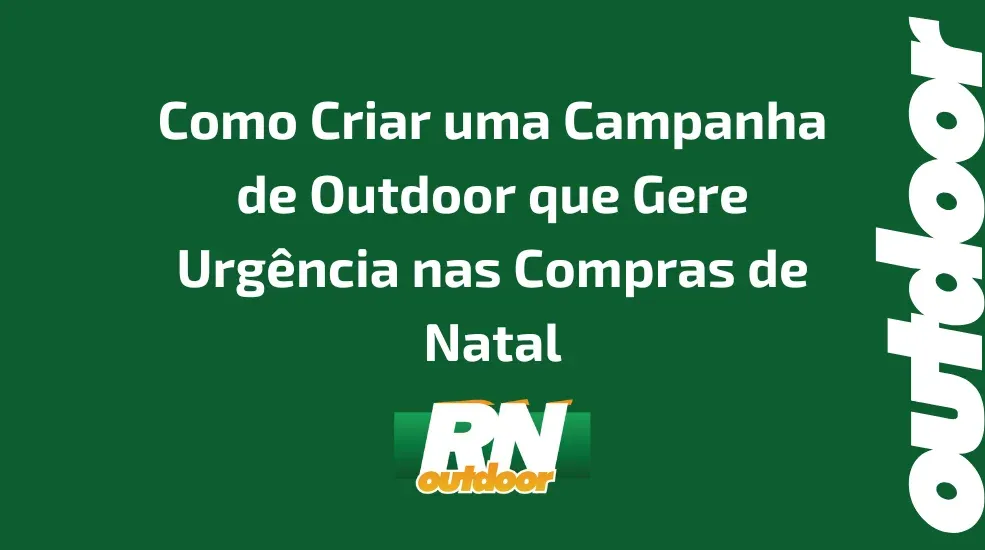 Como Criar uma Campanha de Outdoor que Gere Urg&ecirc;ncia nas Compras de Natal