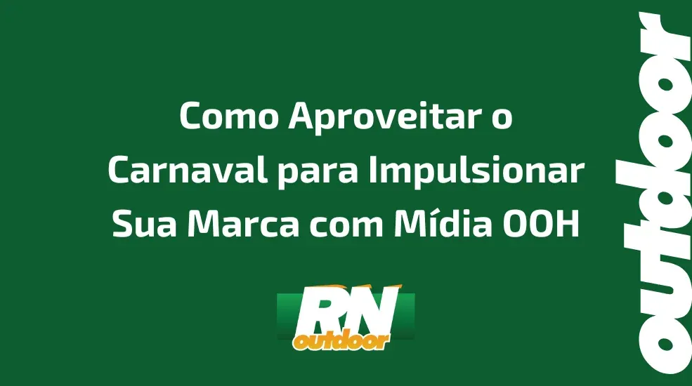 Como Aproveitar o Carnaval para Impulsionar Sua Marca com M&iacute;dia OOH