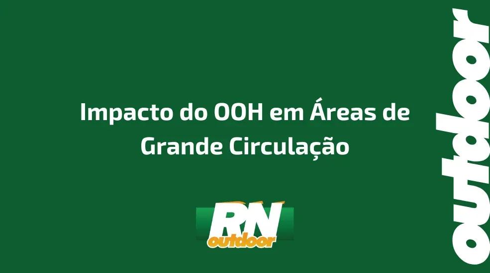 Impacto do OOH em &Aacute;reas de Grande Circula&ccedil;&atilde;o